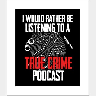 True Crime - I Would Rather Be Listening To A True Crime Podcast Posters and Art